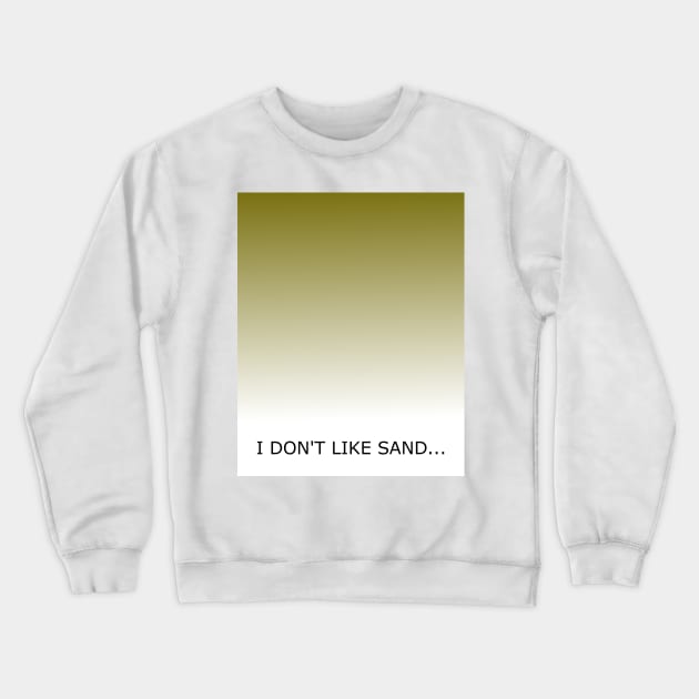 I don't like sand... Crewneck Sweatshirt by marcelomatos